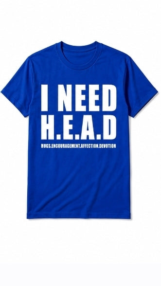 I Need Graphic tshirt
