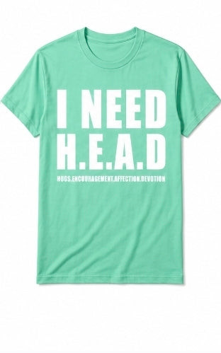 I Need Graphic tshirt